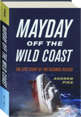 MAYDAY OFF THE WILD COAST: The Epic Story of the Oceanos Rescue