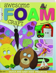 AWESOME FOAM CRAFT: Quick and Easy Kids' Projects