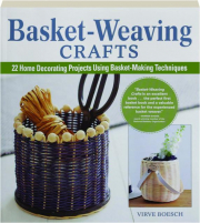 BASKET-WEAVING CRAFTS: 22 Home Decorating Projects Using Basket-Making Techniques