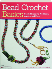 BEAD CROCHET BASICS: Beaded Bracelets, Necklaces, Jewelry, and More!