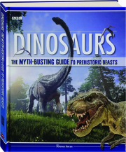 DINOSAURS: The Myth-Busting Guide to Prehistoric Beasts