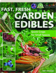 FAST, FRESH GARDEN EDIBLES: Quick Crops for Small Spaces