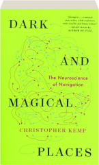 DARK AND MAGICAL PLACES: The Neuroscience of Navigation
