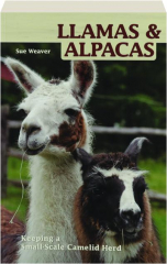 LLAMAS & ALPACAS: Keeping a Small-Scale Camelid Herd