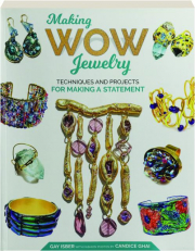 MAKING WOW JEWELRY: Techniques and Projects for Making a Statement
