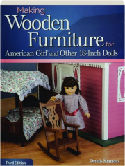 MAKING WOODEN FURNITURE FOR AMERICAN GIRL AND OTHER 18-INCH DOLLS, THIRD EDITION