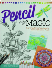 PENCIL MAGIC: Surprisingly Simple Techniques for Color and Graphite Pencils