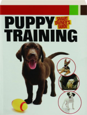 PUPPY TRAINING: Smart Owner's Guide