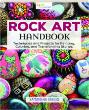 ROCK ART HANDBOOK: Techniques and Projects for Painting, Coloring, and Transforming Stones