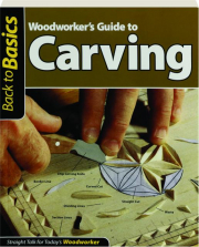 WOODWORKER'S GUIDE TO CARVING: Back to Basics