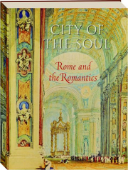 CITY OF THE SOUL: Rome and the Romantics
