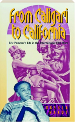 FROM CALIGARI TO CALIFORNIA: Eric Pommer's Life in the International Film Wars