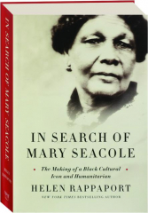IN SEARCH OF MARY SEACOLE: The Making of a Black Cultural Icon and Humanitarian