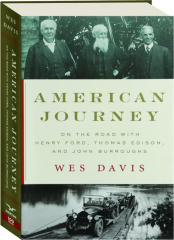 AMERICAN JOURNEY: On the Road with Henry Ford, Thomas Edison, and John Burroughs