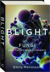 BLIGHT: Fungi and the Coming Pandemic