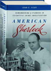 AMERICAN SHERLOCK: Remembering a Pioneer in Scientific Crime Investigation