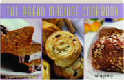 THE BREAD MACHINE COOKBOOK: Nitty Gritty