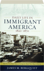 DAILY LIFE IN IMMIGRANT AMERICA, 1820-1870