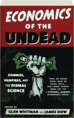 ECONOMICS OF THE UNDEAD: Zombies, Vampires, and the Dismal Science