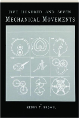 FIVE HUNDRED AND SEVEN MECHANICAL MOVEMENTS