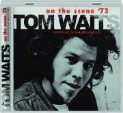 TOM WAITS: On the Scene '73