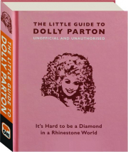 THE LITTLE GUIDE TO DOLLY PARTON: It's Hard to Be a Diamond in a Rhinestone World