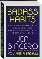 BADASS HABITS: Cultivate the Awareness, Boundaries, and Daily Upgrades You Need to Make Them Stick