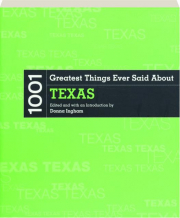 1001 GREATEST THINGS EVER SAID ABOUT TEXAS