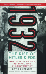 1932: The Rise of Hitler & FDR--Two Tales of Politics, Betrayal, and Unlikely Destiny