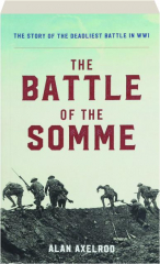 THE BATTLE OF THE SOMME: The Story of the Deadliest Battle in WWI