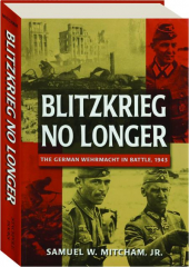 BLITZKRIEG NO LONGER: The German Wehrmacht in Battle, 1943