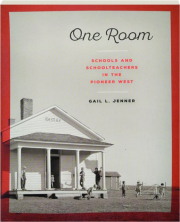 ONE ROOM: Schools and Schoolteachers in the Pioneer West