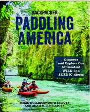 PADDLING AMERICA: Discover and Explore Our 50 Greatest Wild and Scenic Rivers