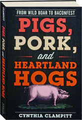 PIGS, PORK, AND HEARTLAND HOGS: From Wild Boar to Baconfest
