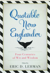 QUOTABLE NEW ENGLANDER: Four Centuries of Wit and Wisdom