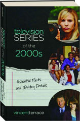 TELEVISION SERIES OF THE 2000S: Essential Facts and Quirky Details