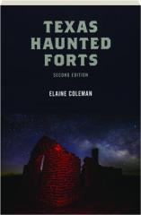 TEXAS HAUNTED FORTS, SECOND EDITION