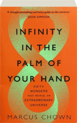 INFINITY IN THE PALM OF YOUR HAND: Fifty Wonders That Reveal an Extraordinary Universe