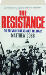 THE RESISTANCE: The French Fight Against the Nazis