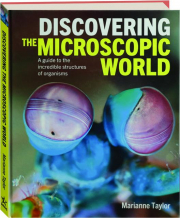 DISCOVERING THE MICROSCOPIC WORLD: A Guide to the Incredible Structures of Organisms