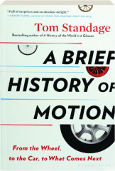 A BRIEF HISTORY OF MOTION: From the Wheel, to the Car, to What Comes Next