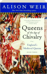 QUEENS OF THE AGE OF CHIVALRY: England's Medieval Queens