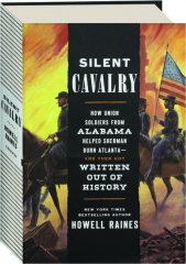 SILENT CAVALRY: How Union Soldiers from Alabama Helped Sherman Burn Atlanta--and Then Got Written Out of History