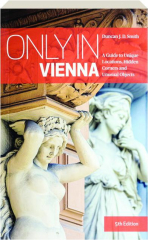 ONLY IN VIENNA, 5TH EDITION: A Guide to Unique Locations, Hidden Corners and Unusual Objects