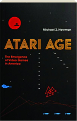ATARI AGE: The Emergence of Video Games in America