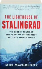 THE LIGHTHOUSE OF STALINGRAD: The Hidden Truth at the Heart of the Greatest Battle of World War II