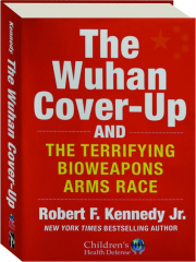 THE WUHAN COVER-UP: And the Terrifying Bioweapons Arms Race