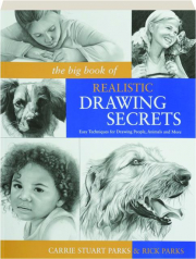 THE BIG BOOK OF REALISTIC DRAWING SECRETS: Easy Techniques for Drawing People, Animals and More