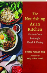 THE NOURISHING ASIAN KITCHEN: Nutrient-Dense Recipes for Health & Healing