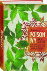 IN PRAISE OF POISON IVY: The Secret Virtues, Astonishing History, and Dangerous Lore of the World's Most Hated Plant